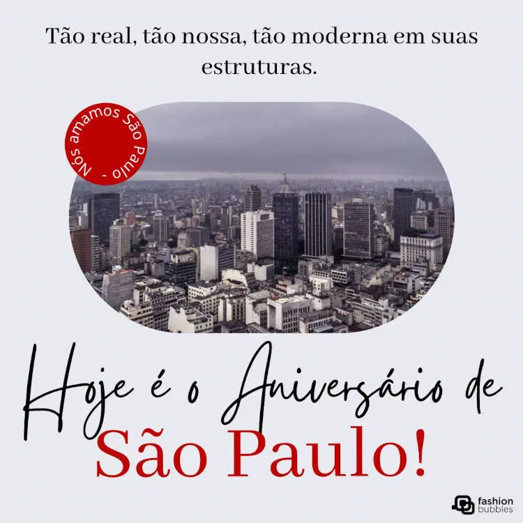 Cartão virtual de fundo cinza com foto de São Paulo e frase: Tão real, tão nossa, tão moderna em suas estruturas. Hoje é o Aniversário de São Paulo!