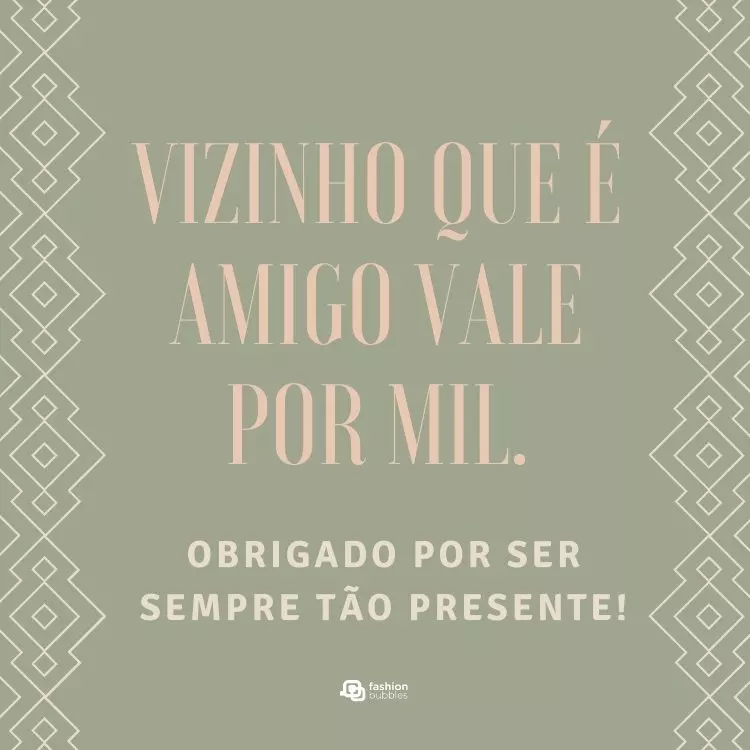 Cartão virtual de fundo cinza com arabescos na lateral e frase "Vizinho que é amigo vale por mil. Obrigado por ser sempre tão presente!" ao centro 