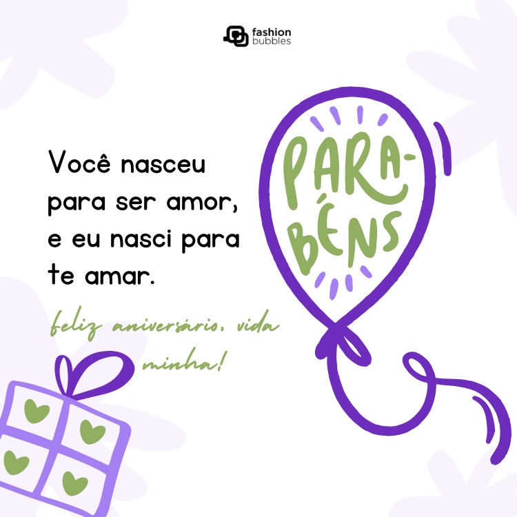 Card de fundo branco com balão roxo, presente roxo com corações verdes e frase: Você nasceu para ser amor, e eu nasci para te amar. Feliz aniversário, vida minha!