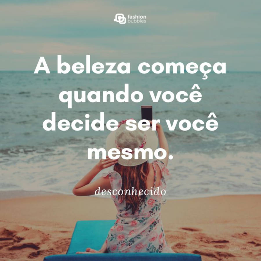 Frase para selfie: A beleza começa quando você decide ser você mesmo - desconhecido;