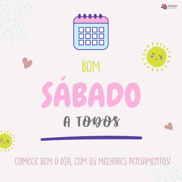 Cartão virtual de fundo rosa com desenho de coração, sol, calendário e frase "Comece bem o dia, com os melhores pensamentos! Bom sábado a todos!"