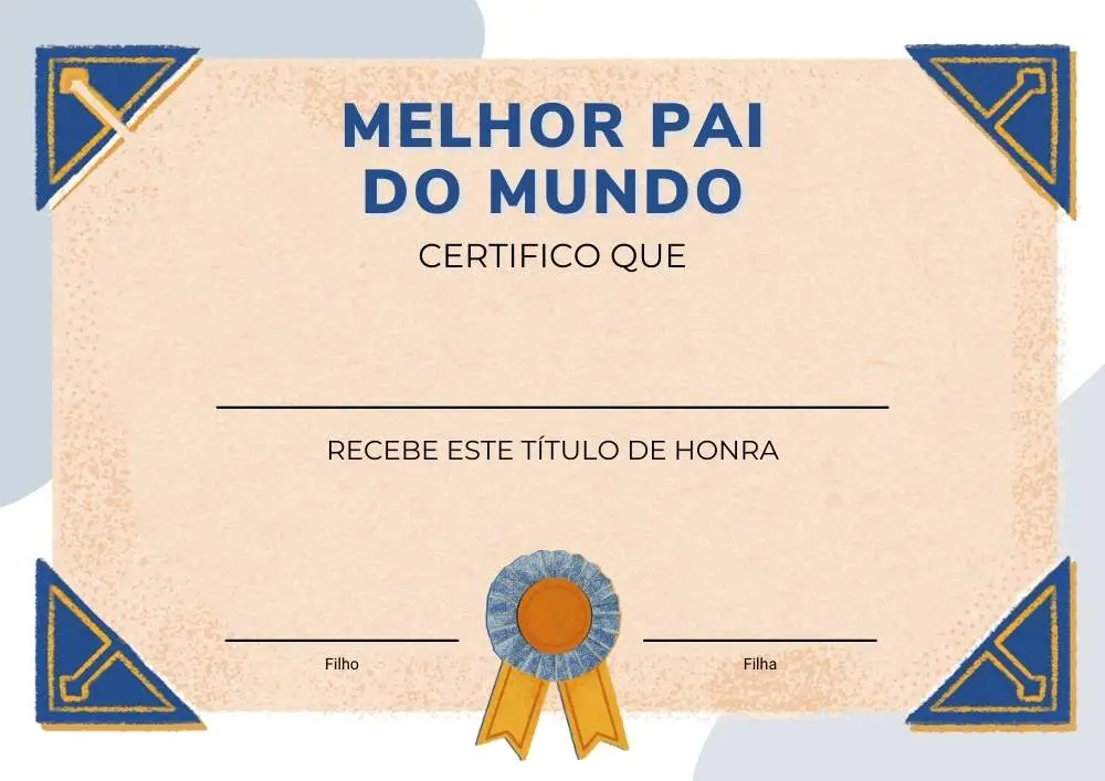 Certificado de fundo bege com medalha de ouro, pontas azuis e douradas, frase "melhor pai do mundo certifico que (linha) recebe esse título de honra" e espaço para assinatura dos filhos