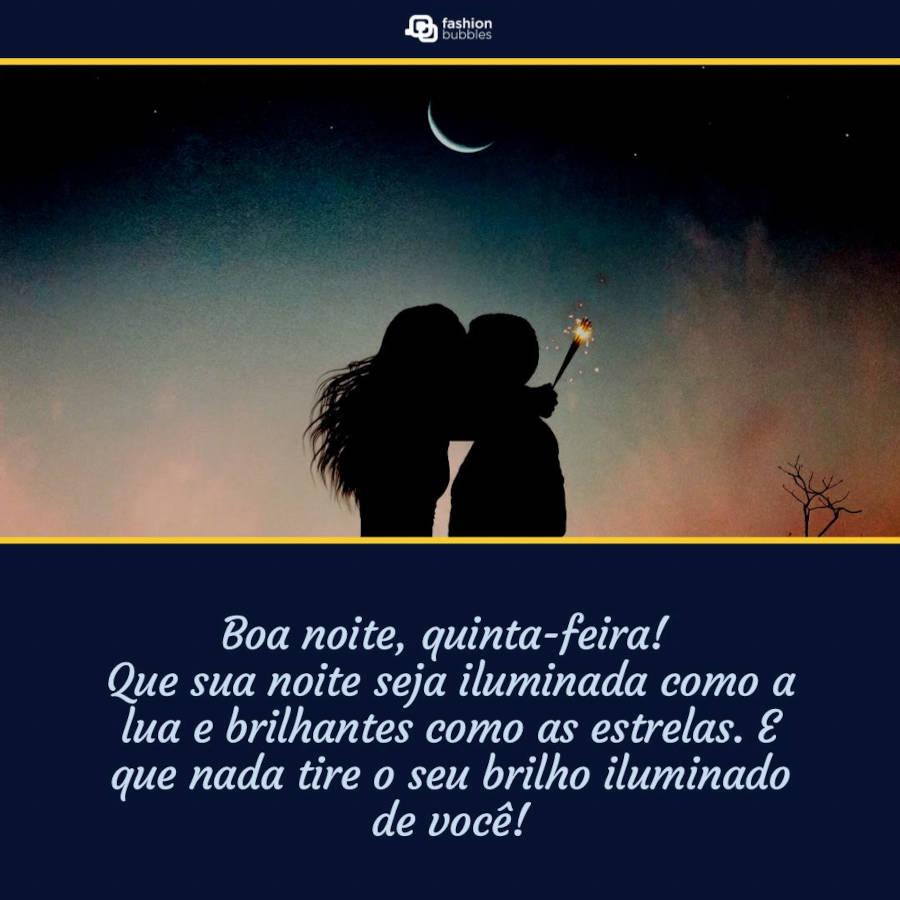Imagem de casal se beijando a noite com frase de boa noite embaixo "Boa noite, quinta-feira! Que sua noite seja iluminada como a lua e brilhantes como as estrelas. E que nada tire o seu brilho iluminado de você!"