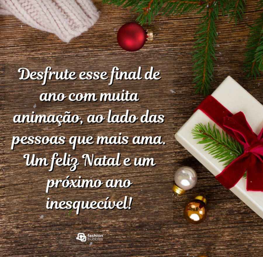 Mensagem desejando boas festas: Desfrute esse final de ano com muita animação, ao lado das pessoas que mais ama. Um feliz Natal e um 2023 inesquecível!