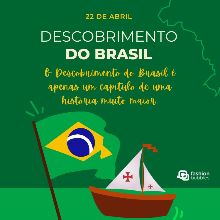 Card verde com bandeira do Brasil, desenho de caravela e frase: O Descobrimento do Brasil é apenas um capítulo de uma história muito maior.