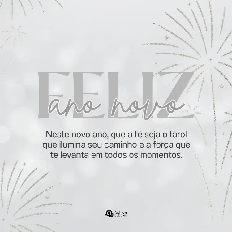 Cartão virtual de fundo prateado com desenho de fogos de artifício e frase: Neste novo ano, que a fé seja o farol que ilumina seu caminho e a força que te levanta em todos os momentos.
