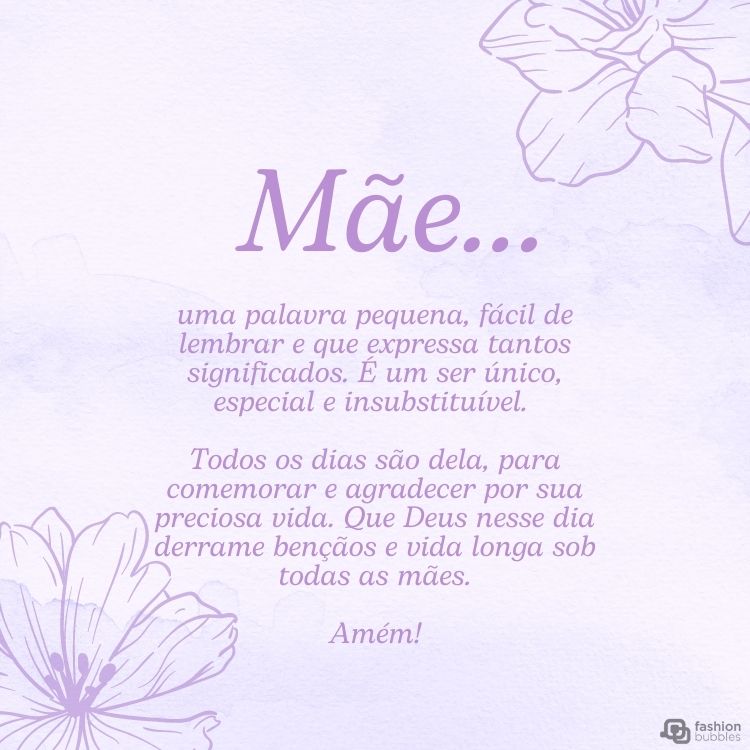 Cartão virtual de fundo branco e azul degradê, contorno de flores nas extremidades e frase "Mãe... uma palavra pequena, fácil de lembrar e que expressa tantos significados. É um ser único, especial e insubstituível. Todos os dias são dela, para comemorar e agradecer por sua preciosa vida. Que Deus nesse dia derrame bençãos e vida longa sob todas as mães. Amém!"