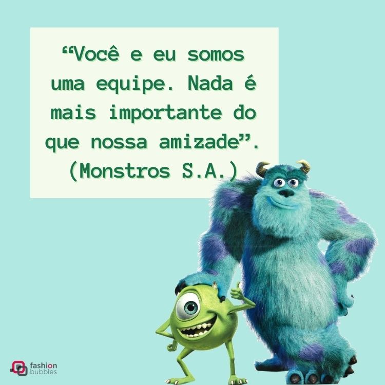 ilustração do filme Monstros S.A. com a frase “você e eu somos uma equipe. nada é mais importante do que nossa amizade”.
