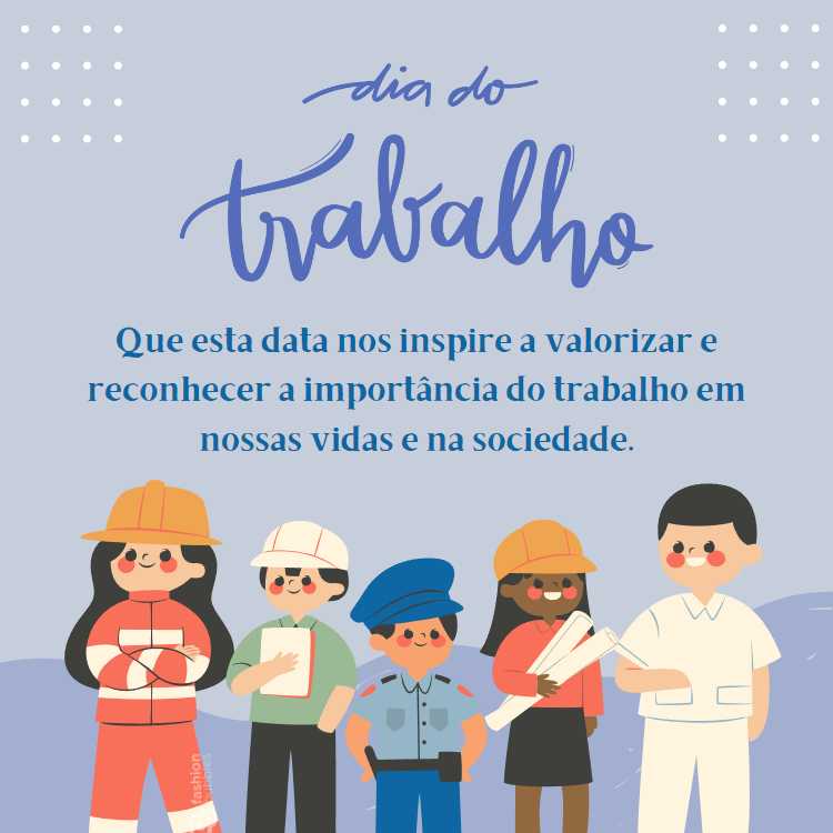 Mensagem de Dia do trabalhador " Feliz Dia do Trabalho, trabalhadores! Que esta data nos inspire a valorizar e reconhecer a importância do trabalho em nossas vidas e na sociedade." escrita em fundo azul com desenho de 5 trabalhadores: bombeira, engenheiro, policial, engenheira e médico.