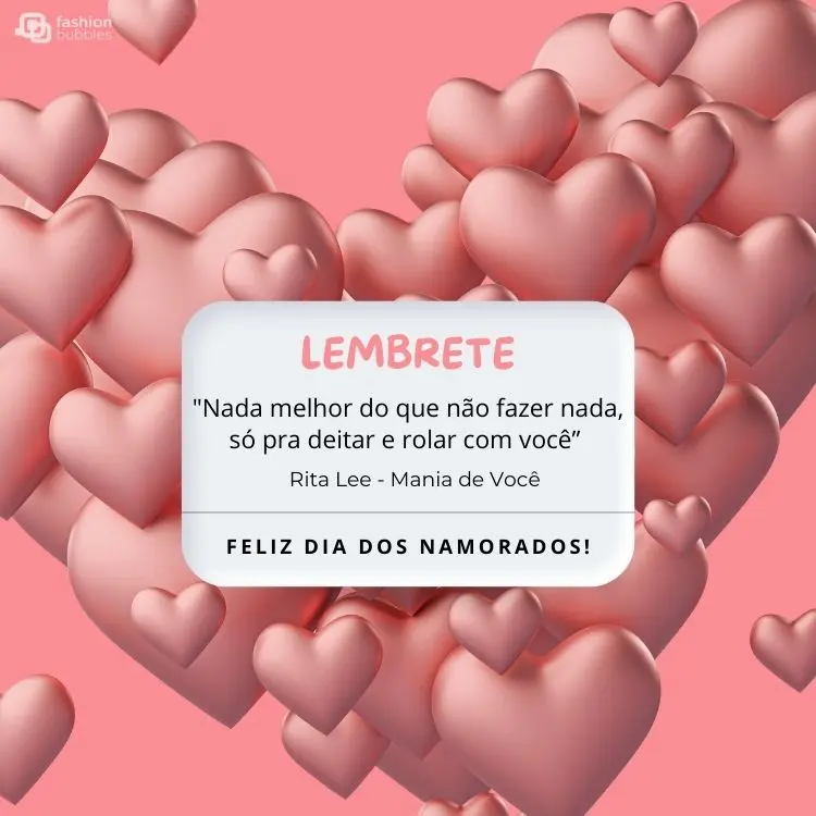 Cartão virtual de fundo rosa com balões rosas em formato de coração e frase ""Nada melhor do que não fazer nada, só pra deitar e rolar com você”  (Rita Lee  – Mania de Você)"