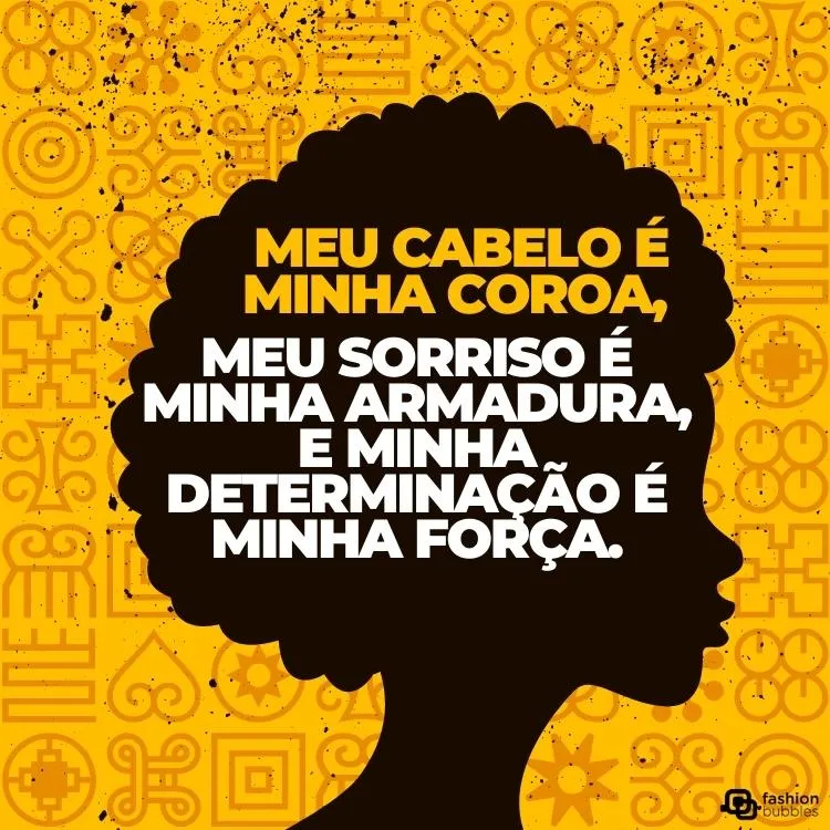 Cartão virtual de fundo amarelo com sombra de mulher negra de cabelo curto e frase "Meu cabelo é minha coroa, meu sorriso é minha armadura, e minha determinação é minha força."