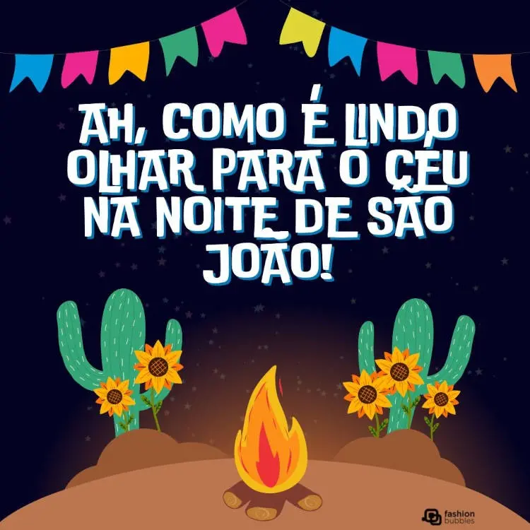 Cartão virtual de fundo com céu estrelado, bandeiras coloridas, desenho de cactos e frase "Ah, como é lindo olhar para o céu na noite de São João!"