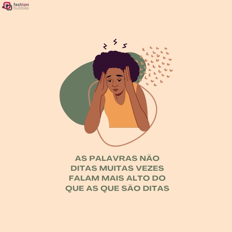 Desenho de mulher de pele negra e cabelos pretos, usando blusa amarela e com semblante de frustração, com a frase "As palavras não ditas muitas vezes falam mais alto do que as que são ditas"