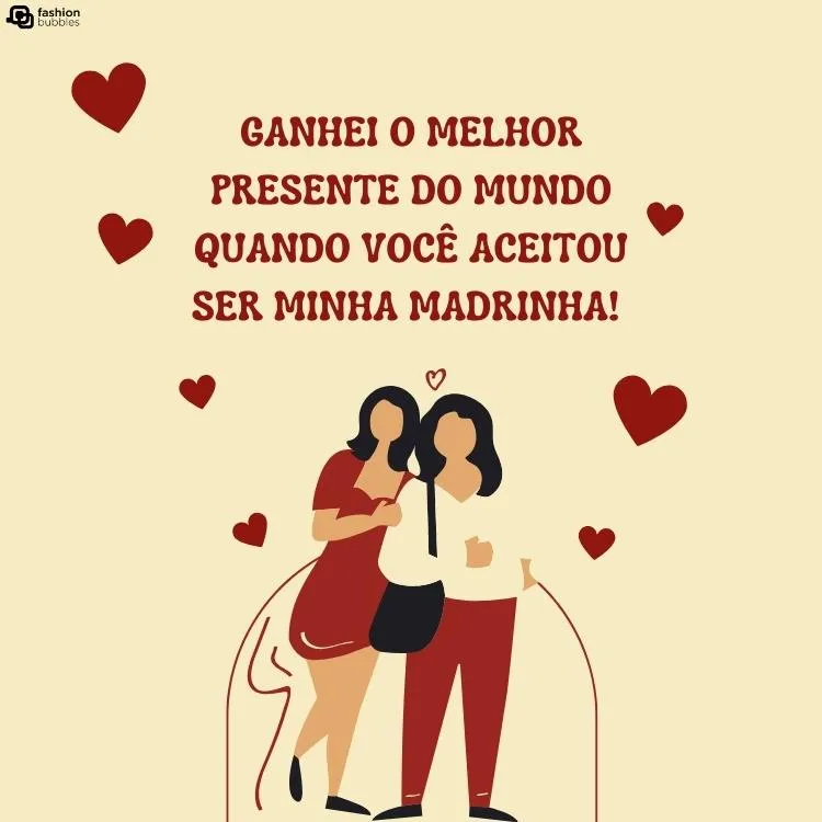 Ilustração em tons de bege e vermelho de duas mulheres com cabelo escuro e corações. Ainda há a frase "Ganhei o melhor presente do mundo quando você aceitou ser minha madrinha!"