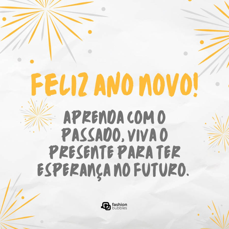 Ilustração de fundo bege com desenho de fogos de artifício em dourado e prateado com frase: Aprenda com o passado, viva o presente para ter esperança no futuro.