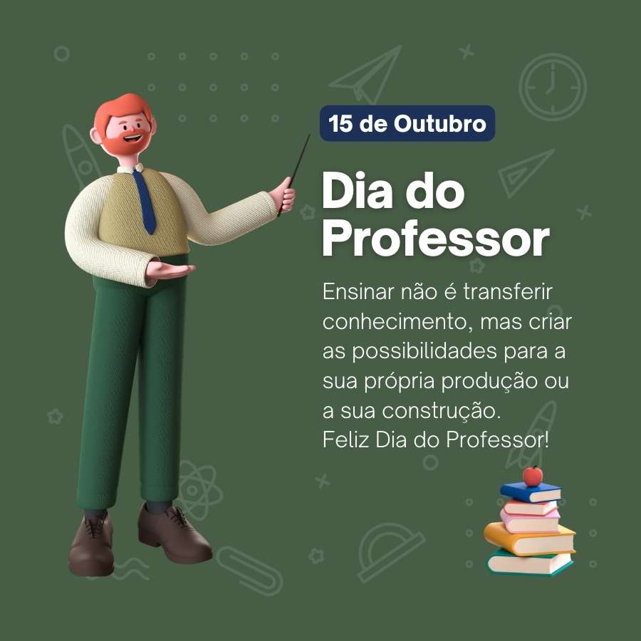 Cartão virtual de fundo verde com desenhos de foguete, clips, átomo, esquadro, entre outros e frase "Ensinar não é transferir conhecimento, mas criar as possibilidades para a sua própria produção ou a sua construção. Feliz dia!"