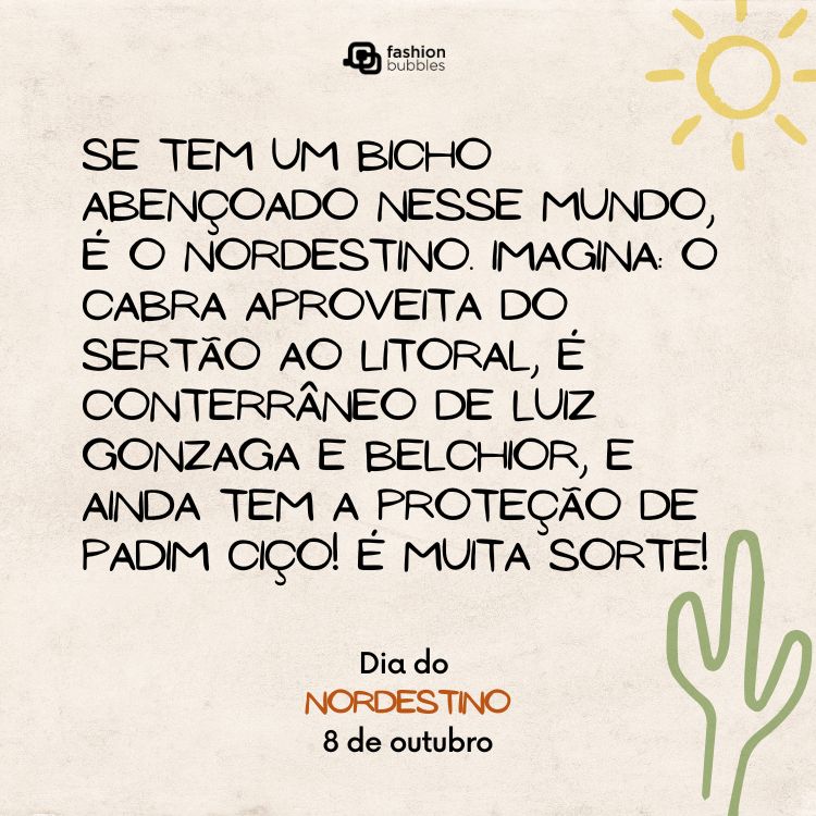 Card de fundo bege com desenho de sol, cacto e frase: Se tem um bicho abençoado nesse mundo, é o nordestino. Imagina: o cabra aproveita do sertão ao litoral, é conterrâneo de Luiz Gonzaga e Belchior, e ainda tem a proteção de Padim Ciço! É muita sorte!