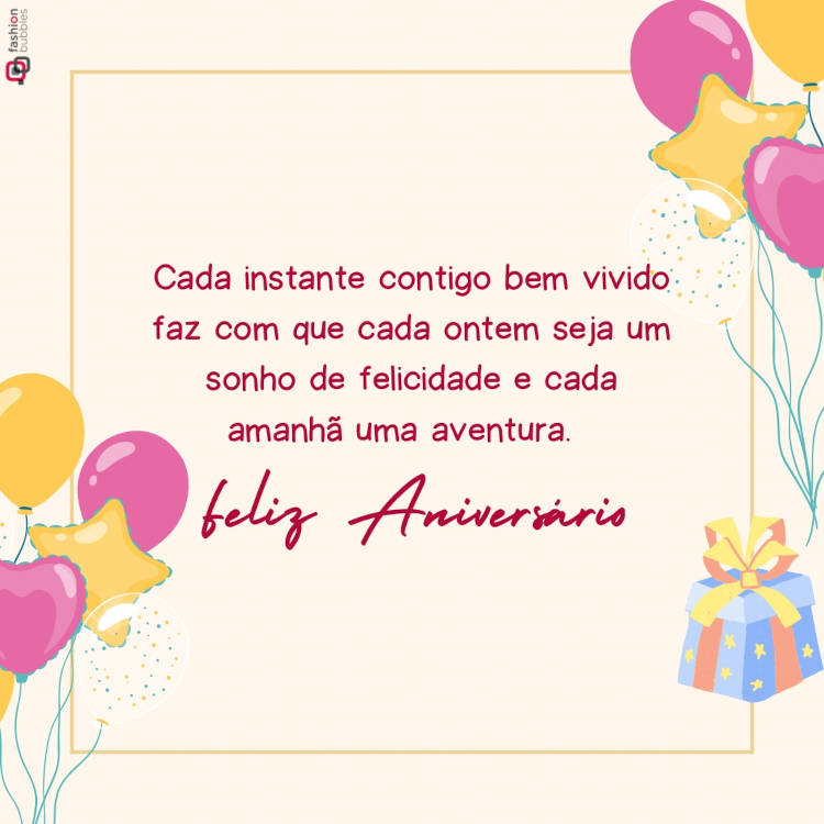Frase de aniversário com ilustração de festa rosa "Cada instante contigo bem vivido faz com que cada ontem seja um sonho de felicidade e cada amanhã uma aventura. Feliz aniversário!"