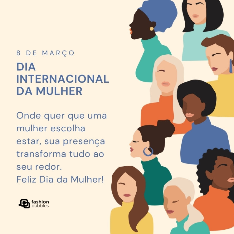 Cartão virtual de fundo bege com desenho de mulheres e frase: Onde quer que uma mulher escolha estar, sua presença transforma tudo ao seu redor. Feliz Dia da Mulher!