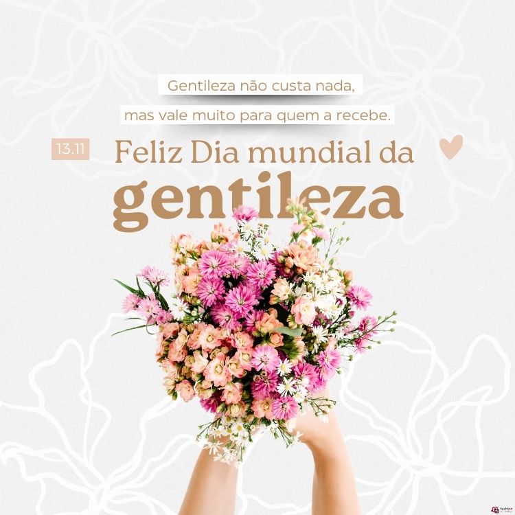 Este cartão virtual é uma homenagem ao Dia Mundial da Gentileza, celebrado em 13 de novembro. O fundo é branco, com traços sutis que formam desenhos de flores. No topo, há a frase "Gentileza não custa nada, mas vale muito para quem a recebe" em letras delicadas. Abaixo, em destaque, está a mensagem "Feliz Dia mundial da gentileza" em uma fonte elegante, com a palavra "gentileza" em um tom marrom claro e mais destacado que o restante do texto. 

Ao centro do cartão, há uma imagem de duas mãos segurando um belo buquê de flores em tons de rosa e laranja, transmitindo uma sensação de leveza e alegria. Um pequeno coração também aparece no lado direito, complementando o design.