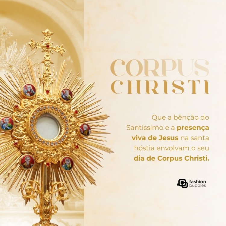 Card de fundo bege com foto de ostentório e frase: Que a bênção do Santíssimo e a presença viva de Jesus na santa hóstia envolvam o seu dia de Corpus Christi.