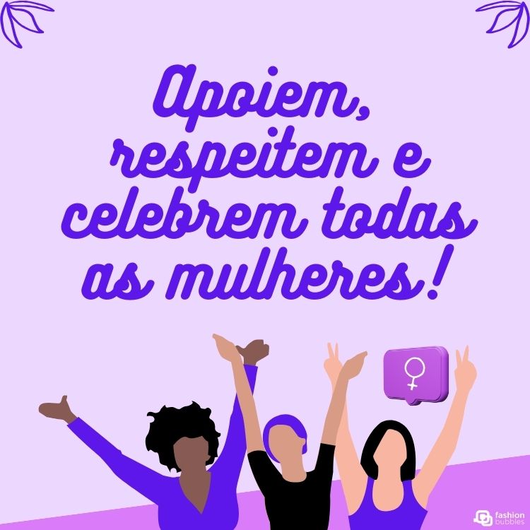 Cartão virtual de fundo lilás com desenho de mulheres e frase "Apoiem, respeitem e celebrem todas as mulheres!" em um fundo roxo com desenho de três mulheres