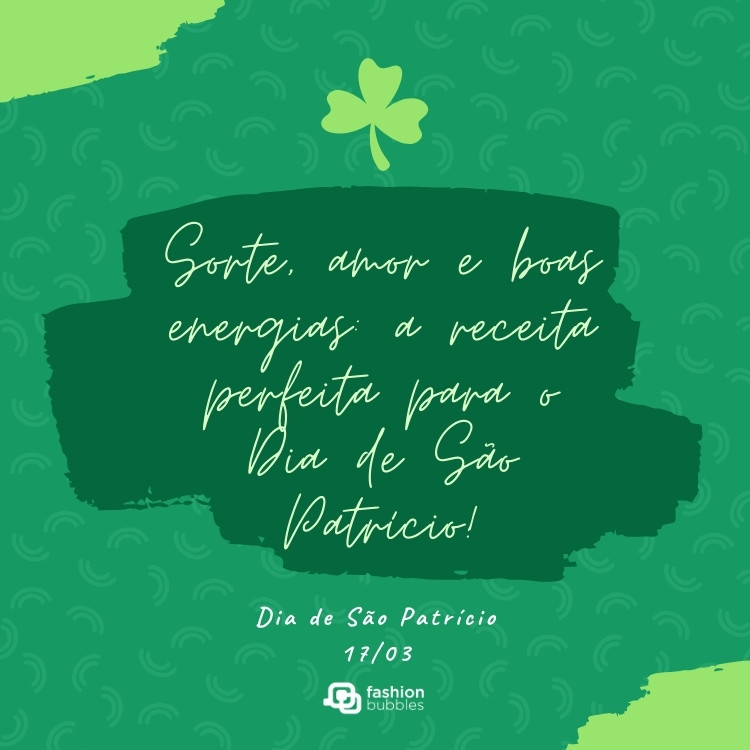 Cartão virtual de fundo verde com trevos e frase: Sorte, amor e boas energias: a receita perfeita para o Dia de São Patrício!