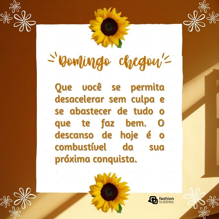 Foto de janela com sombra e papel branco com girassóis e frase: Domingo chegou! Que você se permita desacelerar sem culpa e se abastecer de tudo o que te faz bem. O descanso de hoje é o combustível da sua próxima conquista.