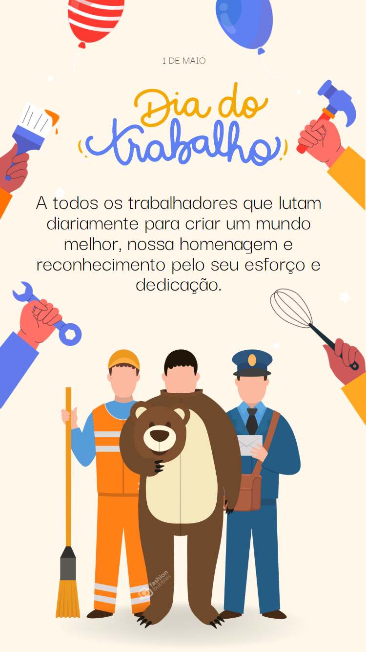 Frase "A todos os trabalhadores que lutam diariamente para criar um mundo melhor, nossa homenagem e reconhecimento pelo seu esforço e dedicação."  de homenagem ao trabalhador escrita em fundo bege com desenho de mãos segurando objetos como pincel, martelo, chave e fuê, além de 3 profissionais, um varredor de rua, carteiro e outro ator com roupa caracterizada de urso