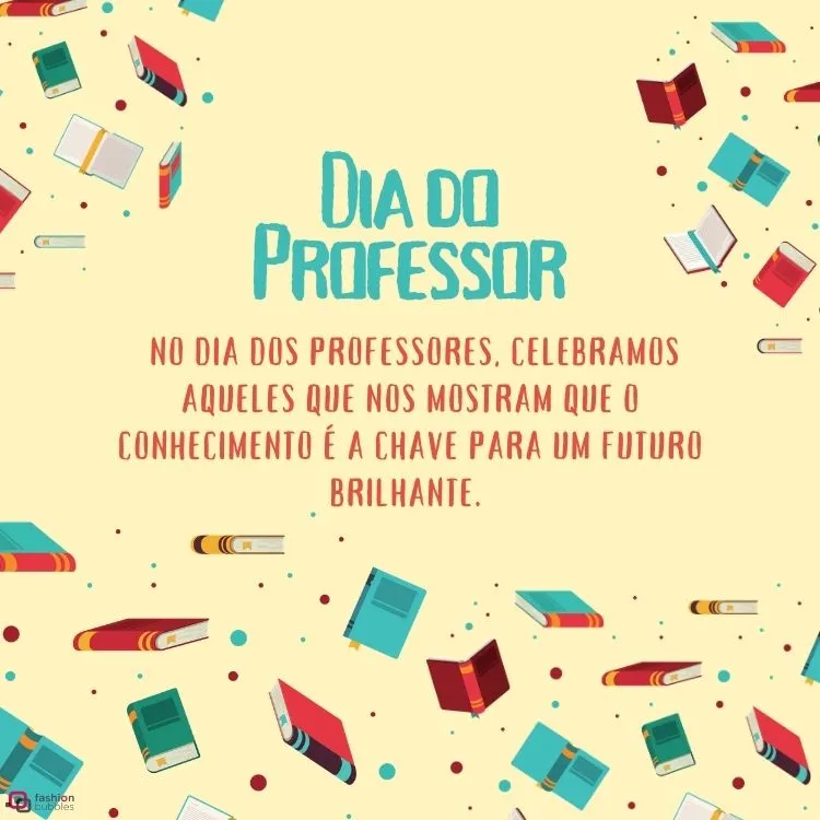 Cartão virtual amarelo com livros e frase "No Dia dos Professores, celebramos aqueles que nos mostram que o conhecimento é a chave para um futuro brilhante. "