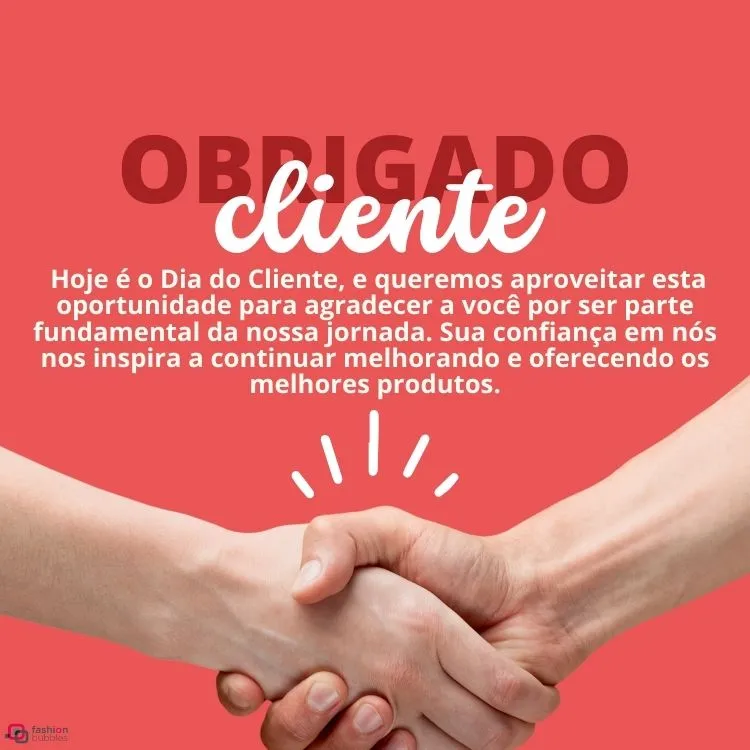 Hoje é o Dia do Cliente, e queremos aproveitar esta oportunidade para agradecer a você por ser parte fundamental da nossa jornada. Sua confiança em nós nos inspira a continuar melhorando e oferecendo os melhores produtos.