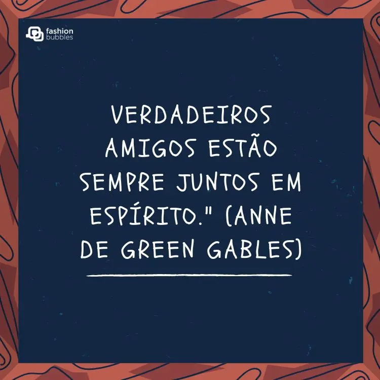 ilustração com trecho "verdadeiros amigos estão sempre juntos em espírito" presente no livro Anne de Green Gables.