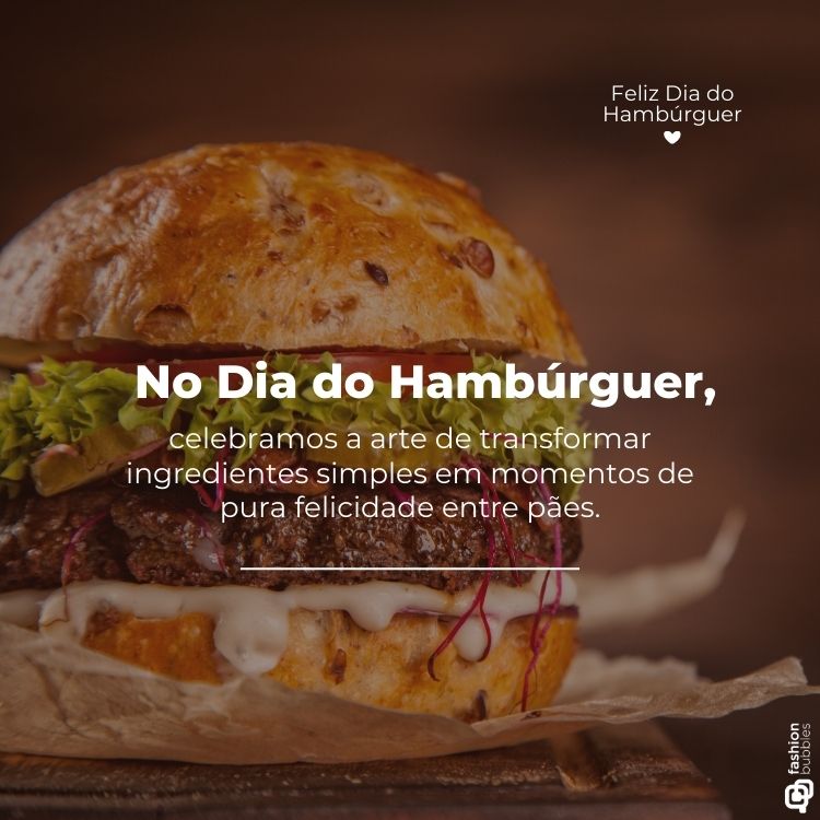 Imagem de um hambúrguer artesanal com pão rústico, alface, carne suculenta e queijo derretido. Texto sobreposto celebra o Dia Mundial do Hambúrguer, destacando a simplicidade e felicidade proporcionadas por esse lanche icônico. Fundo desfocado e tom acolhedor.