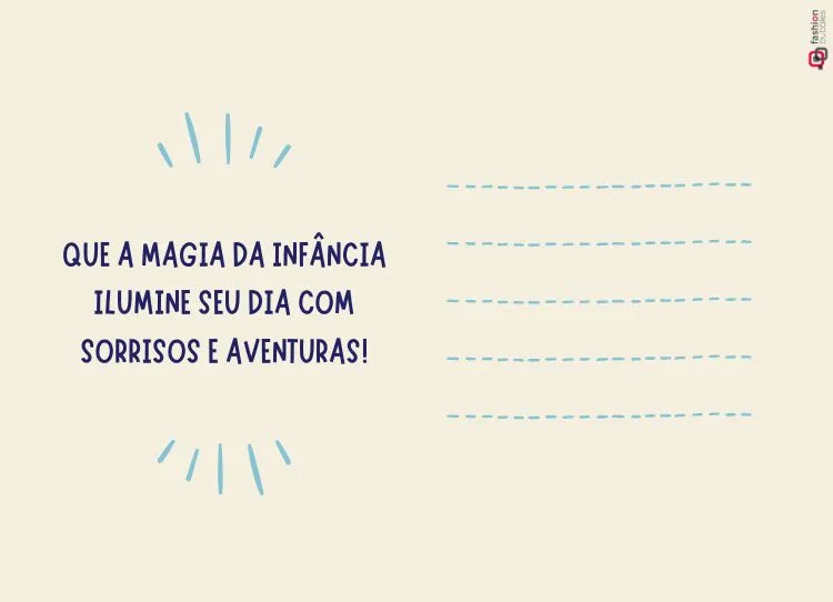 O cartão tem um fundo bege suave. À esquerda, a mensagem "Que a magia da infância ilumine seu dia com sorrisos e aventuras!" está escrita em letras maiúsculas azul-marinho. Ao redor da frase, traços azuis simbolizam brilho. À direita, cinco linhas pontilhadas horizontais em azul claro oferecem espaço para escrever uma mensagem pessoal. O design é simples e acolhedor, transmitindo alegria e boas vibrações para o Dia das Crianças.


