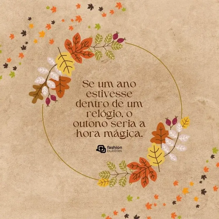 Cartão virtual de fundo bege com círculo de flores e frase: Se um ano estivesse dentro de um relógio, o outono seria a hora mágica.