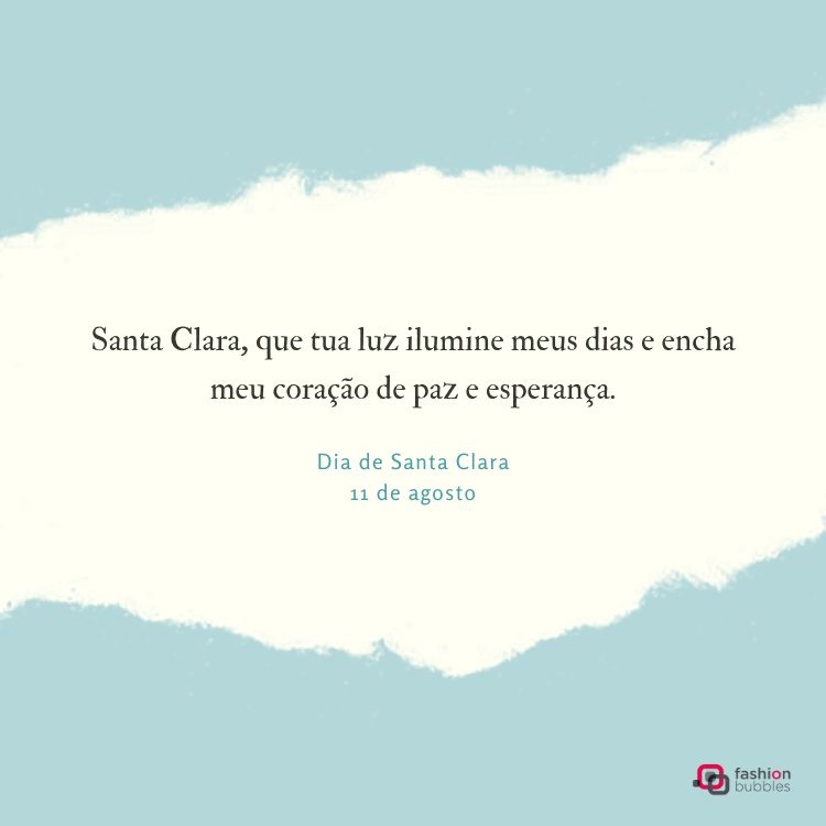 A imagem mostra um fundo azul claro com uma área central mais clara, tipo um pergaminho. No centro, a frase em português: "Santa Clara, que tua luz ilumine meus dias e encha meu coração de paz e esperança." Abaixo, "Dia de Santa Clara 11 de agosto". No canto inferior direito, um logotipo "fashion bubbles".

