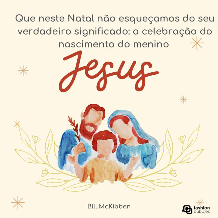 Cartão virtual de fundo amarelo com desenho à tinta de José, Maria e Jesus com ramos e frase: "Que neste Natal não esqueçamos do seu verdadeiro significado: a celebração do nascimento do menino Jesus." (Bill McKibben)