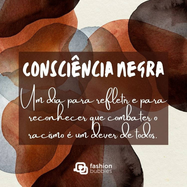 Cartão virtual de fundo bege com diversos tons de marrom em aquarela e quadrado marrom ao centro com frase "Consciência Negra: um dia para refletir e para reconhecer que combater o racismo é um dever de todos."