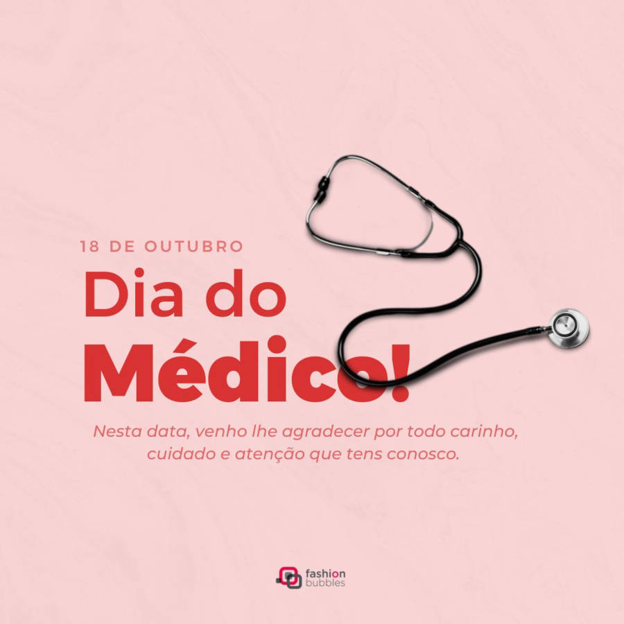 Mensagem de dia do médico: Nesta data, venho lhe agradecer por todo carinho, cuidado e atenção que tens conosco. Feliz Dia do Médico!