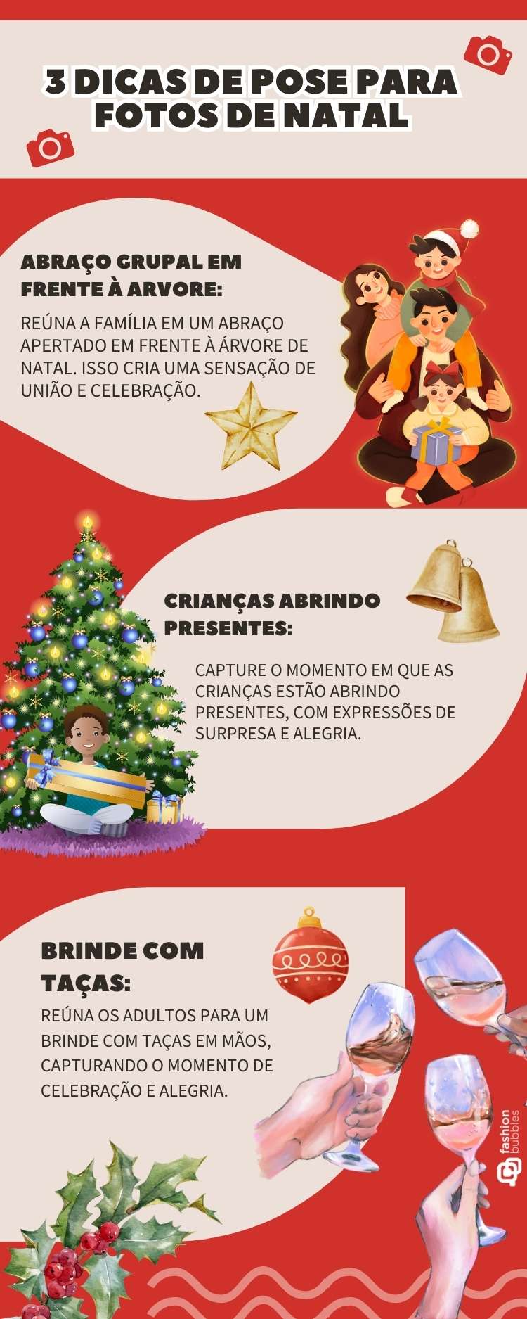 A imagem contém três dicas para poses de fotos de Natal:

Abraço grupal em frente à árvore: reúne a família em um abraço apertado diante da árvore, simbolizando união.

Crianças abrindo presentes: captura a surpresa e alegria das crianças.

Brinde com taças: adultos brindando para celebrar momentos festivos.

Elementos natalinos, como estrelas, sinos e enfeites, enriquecem o visual.