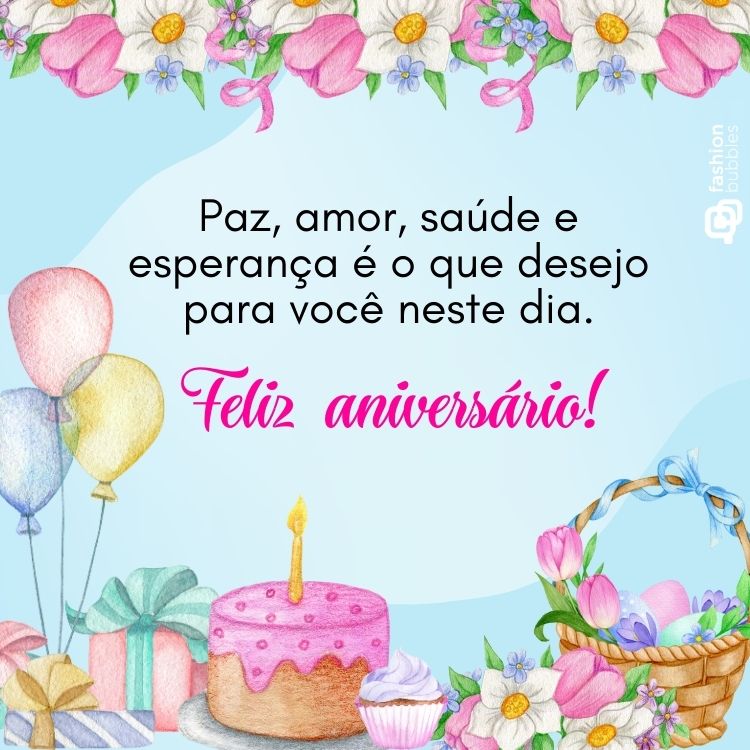 Fundo azul bebê com flores em cima e balões, bolo e cesta embaixo, com a frase "Paz, amor, saúde e esperança é o que desejo para você neste dia. Feliz aniversário!"