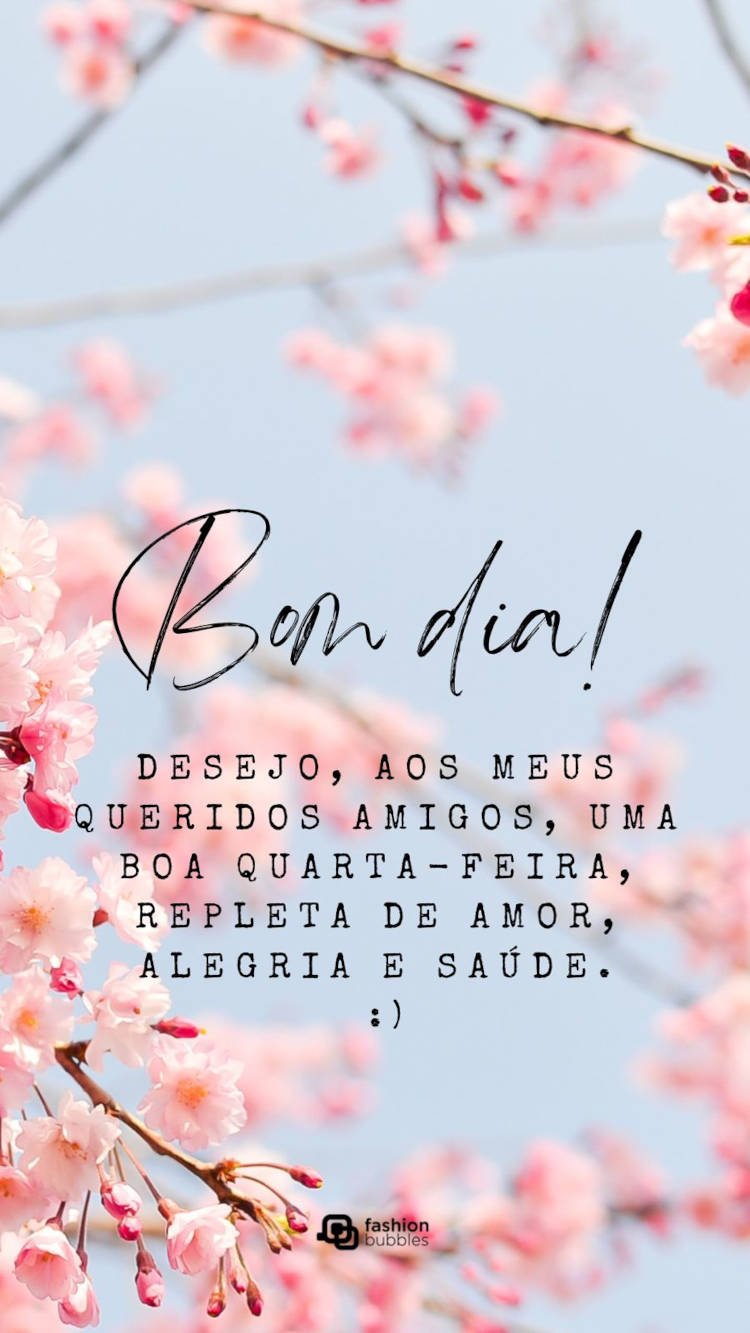Desejo, aos meus queridos amigos, uma boa quarta-feira, repleta de amor, alegria e saúde. Frase de bom dia para os amigos