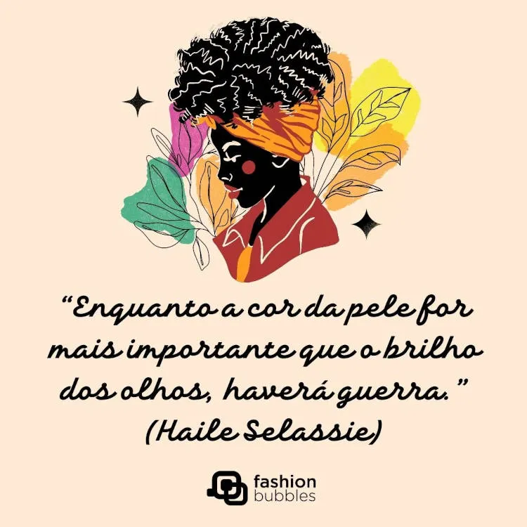 Cartão virtual de fundo bege com desenho de mulher de pele negra com flores coloridas e frase “Enquanto a cor da pele for mais importante que o brilho dos olhos, haverá guerra.” (Haile Selassie)