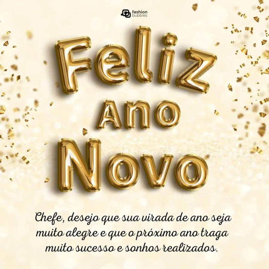 Cartão virtual de fundo dourado com "feliz ano novo" em bexigas douradas e frase: Chefe, desejo que sua virada de ano seja muito alegre e que o próximo ano traga muito sucesso e sonhos realizados.