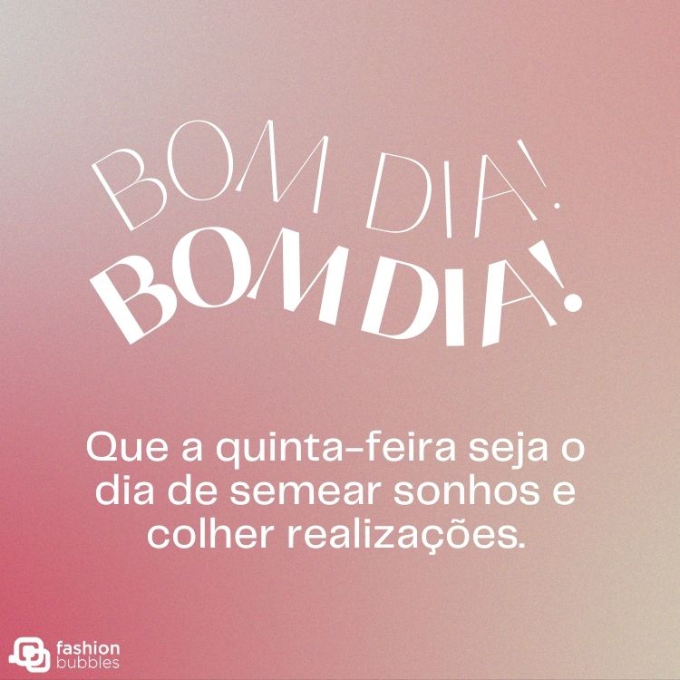 Cartão virtual de fundo rosa com frase "Bom dia! Que a quinta-feira seja o dia de semear sonhos e colher realizações."