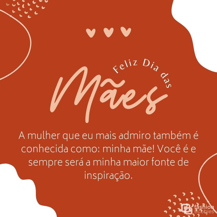Cartão virtual com fundo branco e vermelho, além de frase "Feliz Dia das Mães. A mulher que eu mais admiro também é conhecida como: minha mãe! Você é e sempre será a minha maior fonte de inspiração."