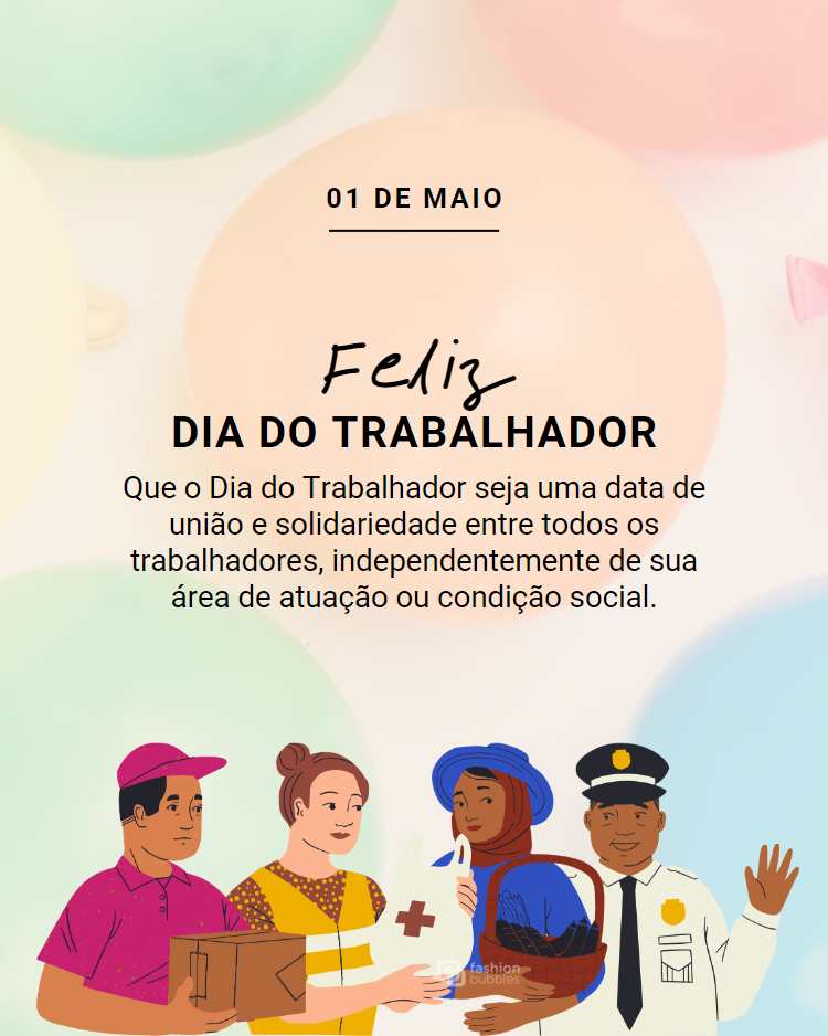 Mensagem "Que o Dia do Trabalhador seja uma data de união e solidariedade entre todos os trabalhadores, independentemente de sua área de atuação ou condição social." de Dia do trabalhador escrita em fundo colorido com desenho de 4 tipos de trabalhadores: entregadores, socorristas, cozinheiras e policiais.