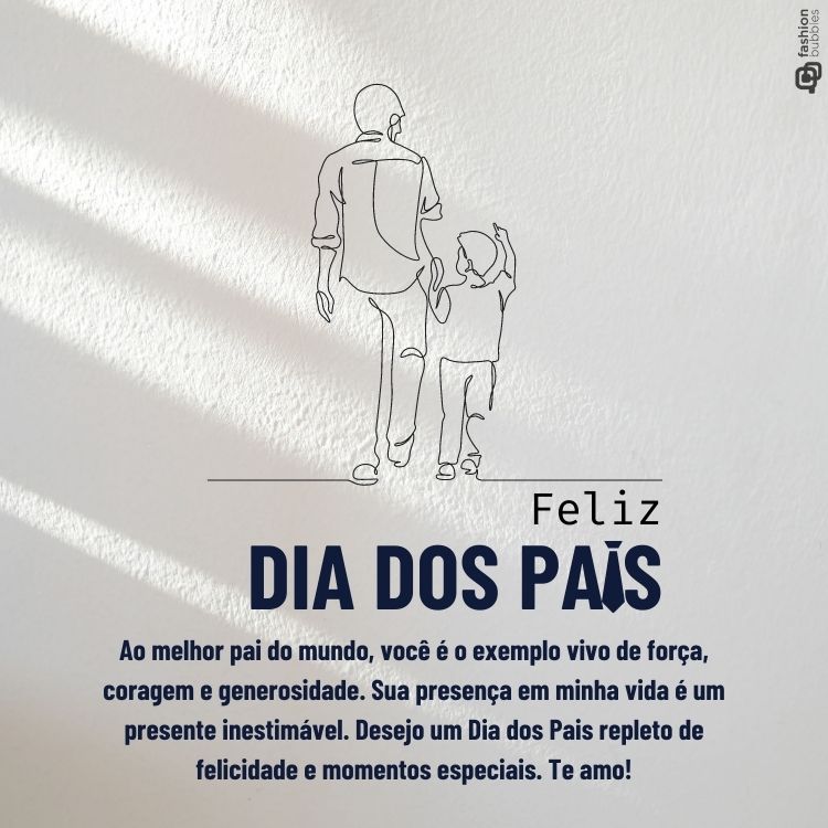 Cartão virtual de fundo off white com contorno de desenho de homem e criança de costas, além de frase "Ao melhor pai do mundo, você é o exemplo vivo de força, coragem e generosidade. Sua presença em minha vida é um presente inestimável. Desejo um Dia dos Pais repleto de felicidade e momentos especiais. Te amo!"