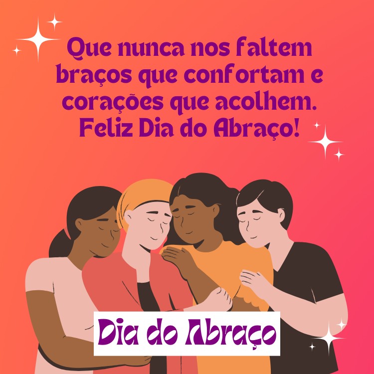 Cartão de fundo rosa com desenho de amigos se abraçando e frase: Que nunca nos faltem braços que confortam e corações que acolhem. Feliz Dia do Abraço!
