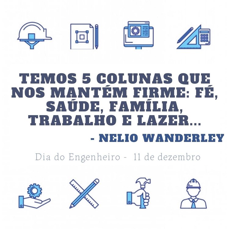 Cartão virtual de fundo branco com desenhos em azul que se relacionam com engenharia, como capacete, calculadora, martelo, etc. Ao centro, frase  “Temos 5 colunas que nos mantém firme: fé, saúde, família, trabalho e lazer...” (Nelio Wanderley)
